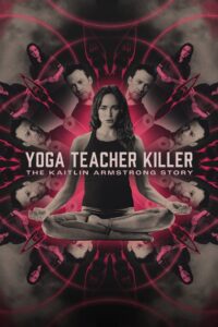 Yoga Teacher Killer: The Kaitlin Armstrong Story (2024)